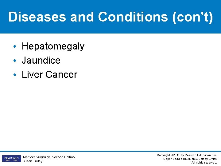 Diseases and Conditions (con't) • Hepatomegaly • Jaundice • Liver Cancer Medical Language, Second