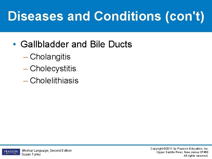 Diseases and Conditions (con't) • Gallbladder and Bile Ducts – Cholangitis – Cholecystitis –