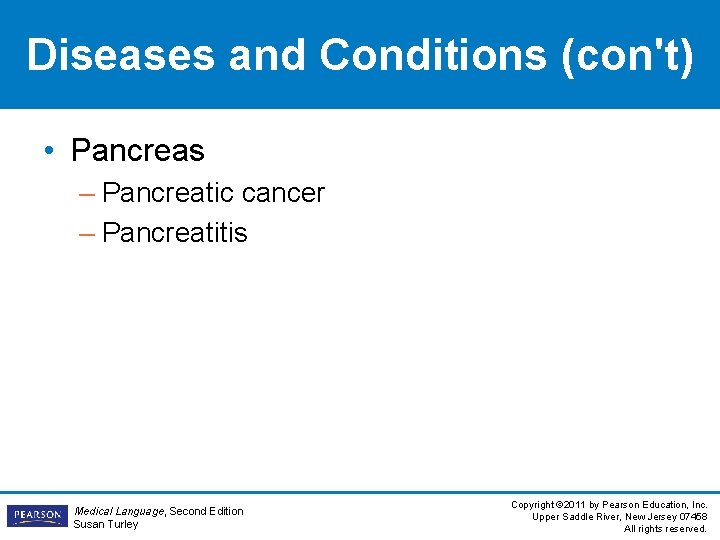 Diseases and Conditions (con't) • Pancreas – Pancreatic cancer – Pancreatitis Medical Language, Second