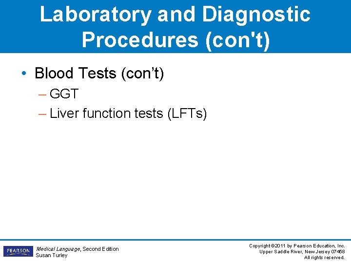 Laboratory and Diagnostic Procedures (con't) • Blood Tests (con’t) – GGT – Liver function