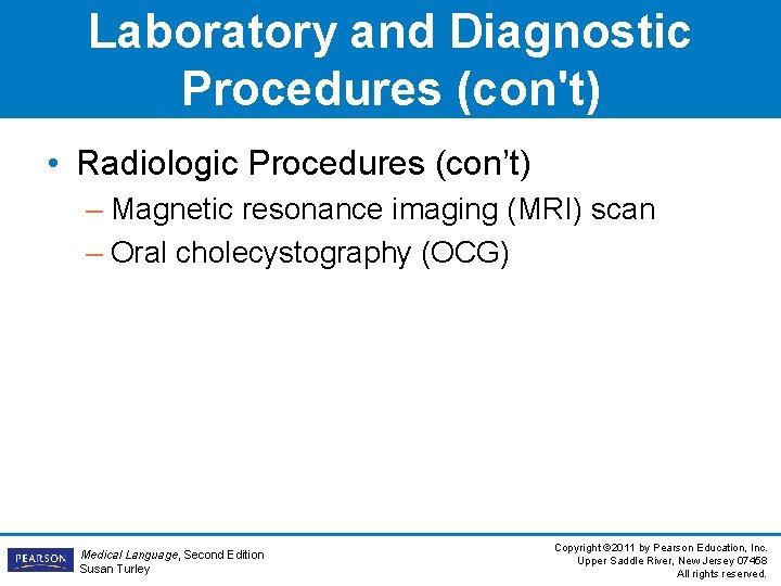 Laboratory and Diagnostic Procedures (con't) • Radiologic Procedures (con’t) – Magnetic resonance imaging (MRI)