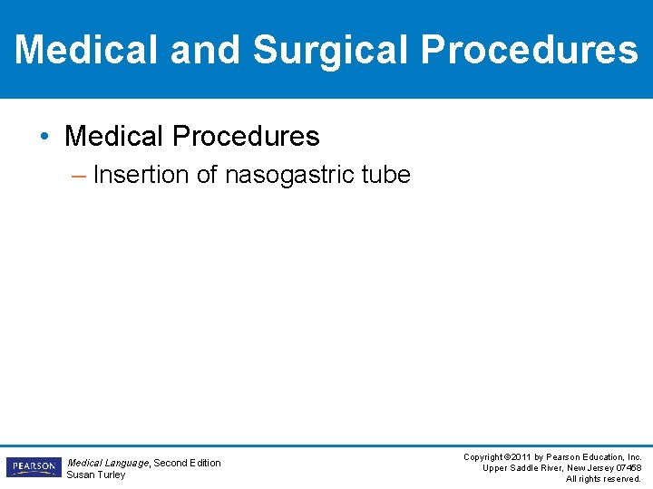 Medical and Surgical Procedures • Medical Procedures – Insertion of nasogastric tube Medical Language,