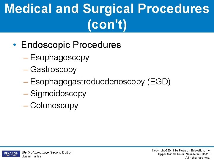Medical and Surgical Procedures (con't) • Endoscopic Procedures – Esophagoscopy – Gastroscopy – Esophagogastroduodenoscopy