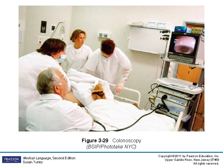 Figure 3 -29 Colonoscopy (BSIP/Phototake NYC) Medical Language, Second Edition Susan Turley Copyright ©