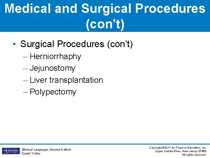 Medical and Surgical Procedures (con't) • Surgical Procedures (con’t) – Herniorrhaphy – Jejunostomy –