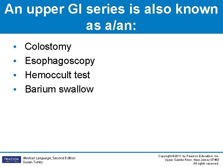 An upper GI series is also known as a/an: • • Colostomy Esophagoscopy Hemoccult