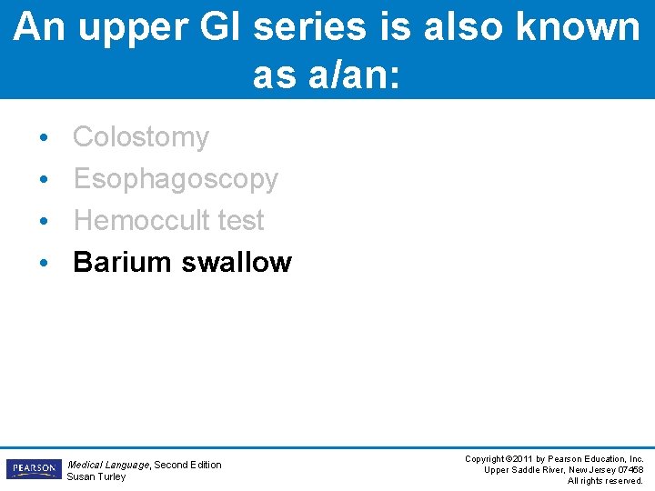 An upper GI series is also known as a/an: • • Colostomy Esophagoscopy Hemoccult