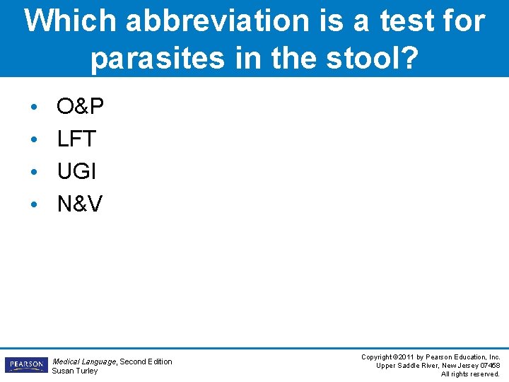 Which abbreviation is a test for parasites in the stool? • • O&P LFT