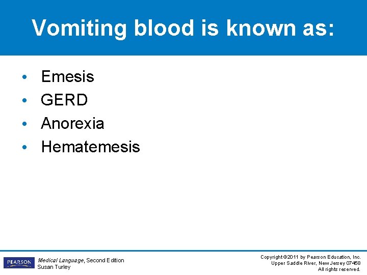 Vomiting blood is known as: • • Emesis GERD Anorexia Hematemesis Medical Language, Second