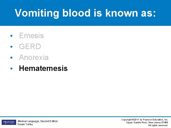 Vomiting blood is known as: • • Emesis GERD Anorexia Hematemesis Medical Language, Second