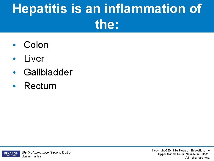 Hepatitis is an inflammation of the: • • Colon Liver Gallbladder Rectum Medical Language,