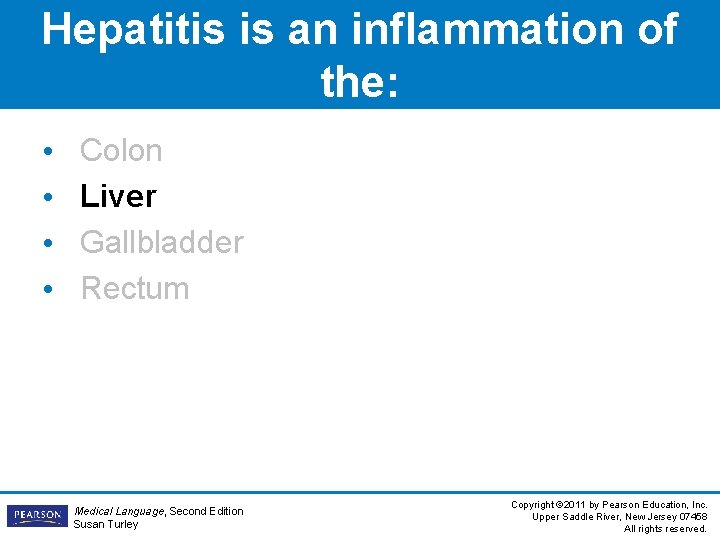 Hepatitis is an inflammation of the: • • Colon Liver Gallbladder Rectum Medical Language,