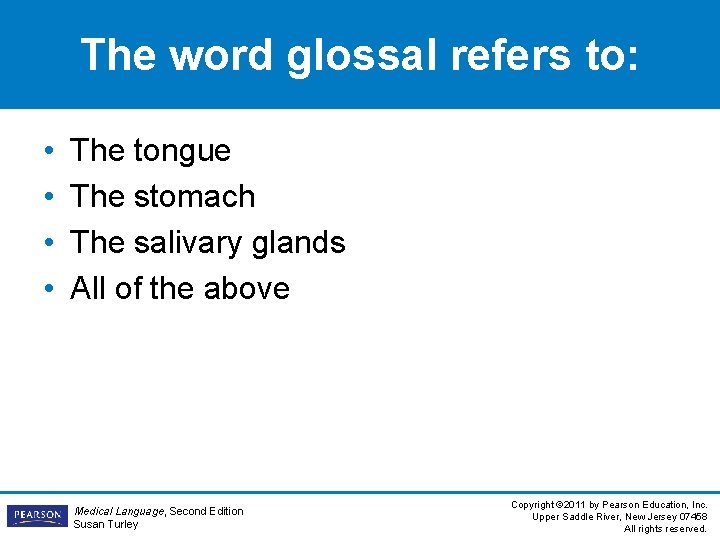 The word glossal refers to: • • The tongue The stomach The salivary glands