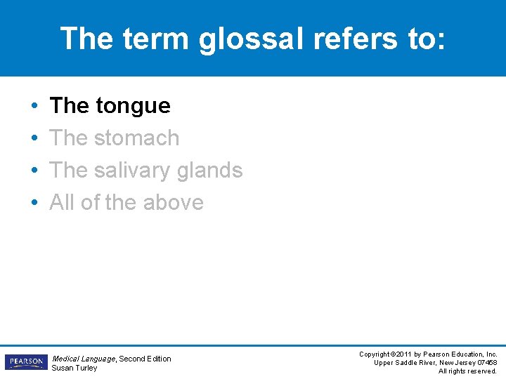 The term glossal refers to: • • The tongue The stomach The salivary glands