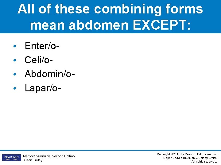 All of these combining forms mean abdomen EXCEPT: • • Enter/o. Celi/o. Abdomin/o. Lapar/o-