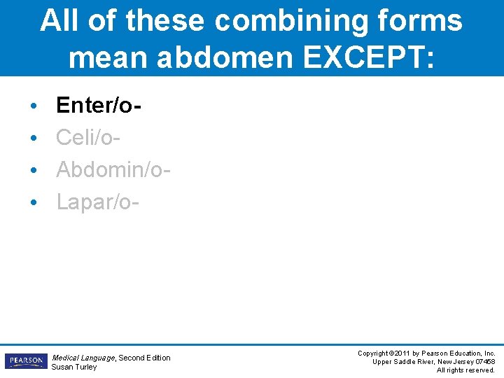 All of these combining forms mean abdomen EXCEPT: • • Enter/o. Celi/o. Abdomin/o. Lapar/o-