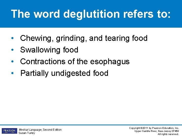 The word deglutition refers to: • • Chewing, grinding, and tearing food Swallowing food