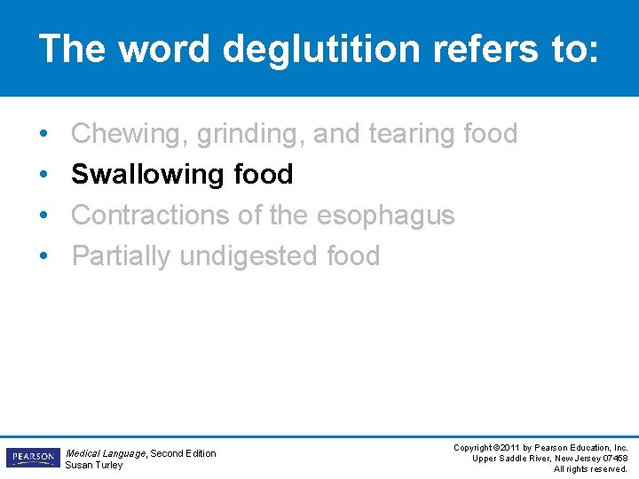 The word deglutition refers to: • • Chewing, grinding, and tearing food Swallowing food