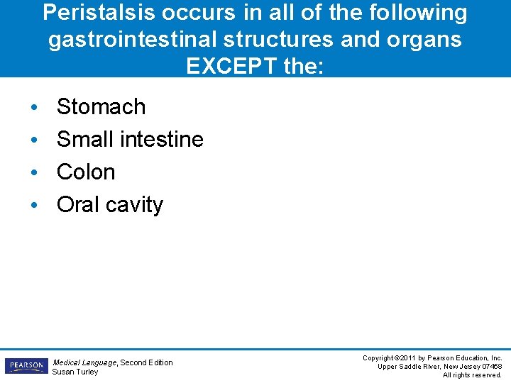 Peristalsis occurs in all of the following gastrointestinal structures and organs EXCEPT the: •