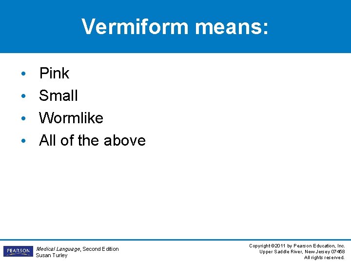 Vermiform means: • • Pink Small Wormlike All of the above Medical Language, Second