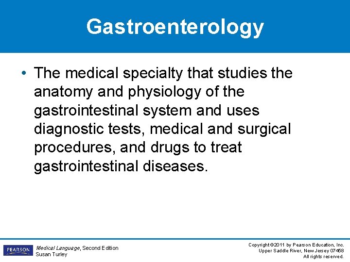 Gastroenterology • The medical specialty that studies the anatomy and physiology of the gastrointestinal