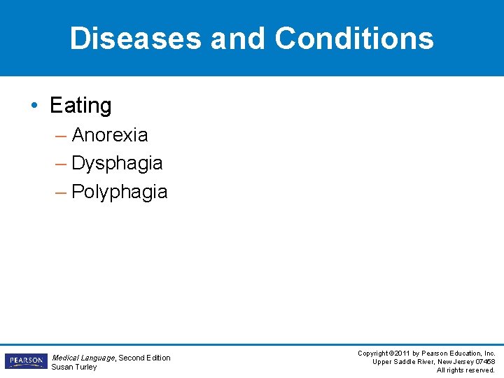 Diseases and Conditions • Eating – Anorexia – Dysphagia – Polyphagia Medical Language, Second