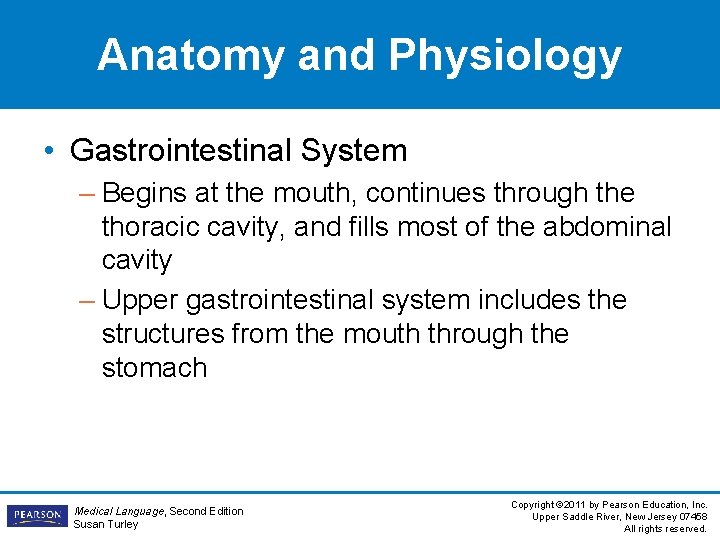 Anatomy and Physiology • Gastrointestinal System – Begins at the mouth, continues through the