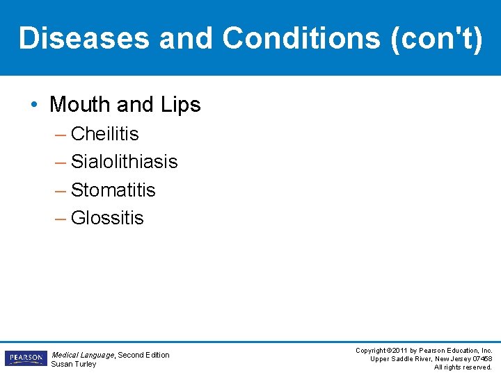 Diseases and Conditions (con't) • Mouth and Lips – Cheilitis – Sialolithiasis – Stomatitis