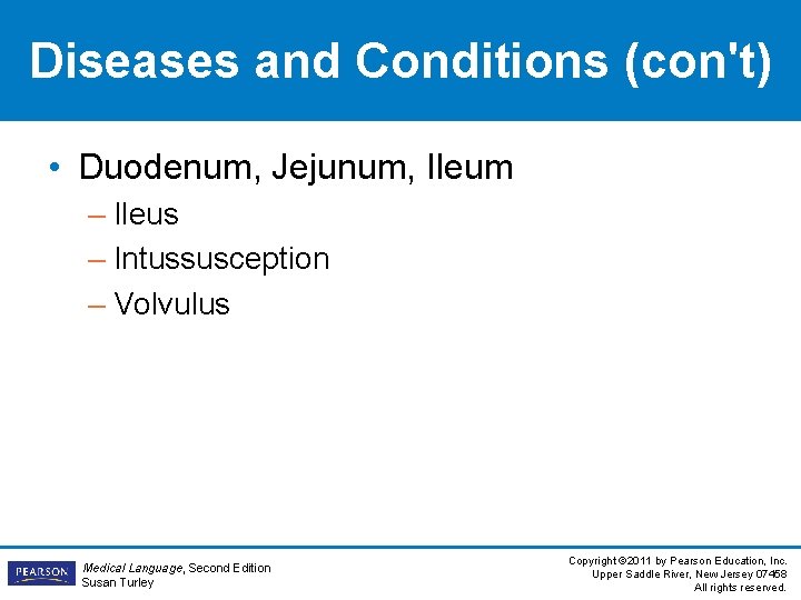 Diseases and Conditions (con't) • Duodenum, Jejunum, Ileum – Ileus – Intussusception – Volvulus