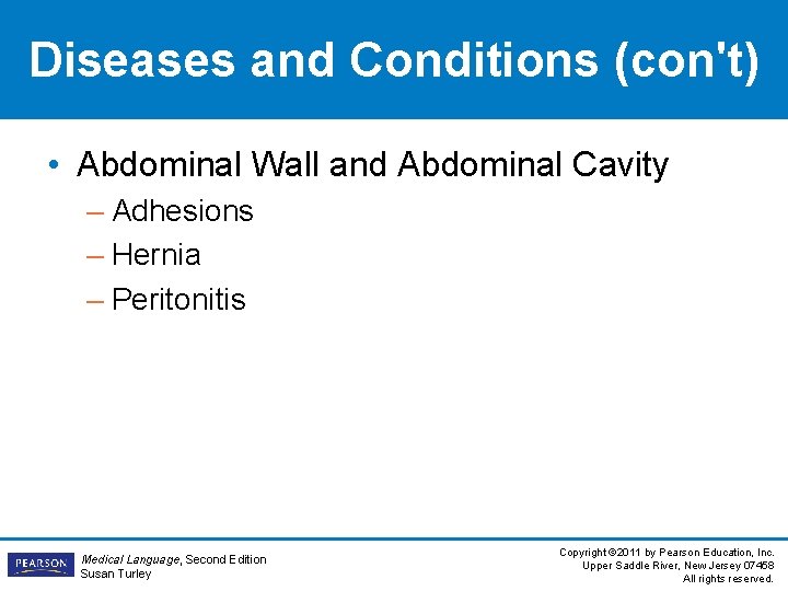 Diseases and Conditions (con't) • Abdominal Wall and Abdominal Cavity – Adhesions – Hernia