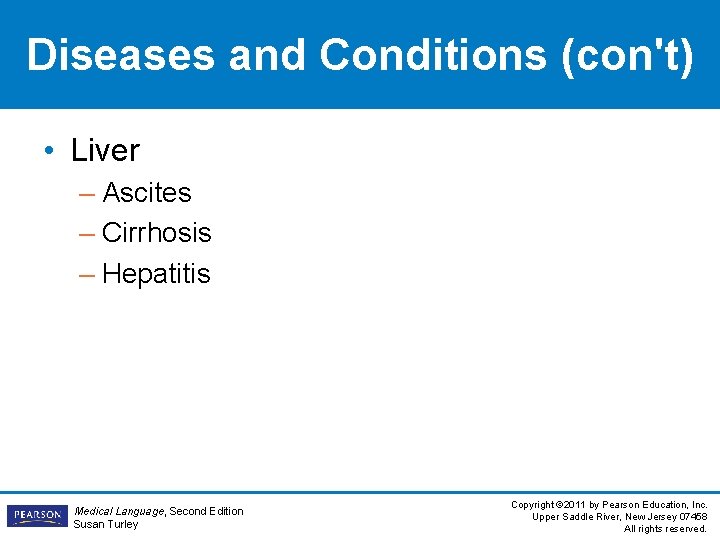 Diseases and Conditions (con't) • Liver – Ascites – Cirrhosis – Hepatitis Medical Language,