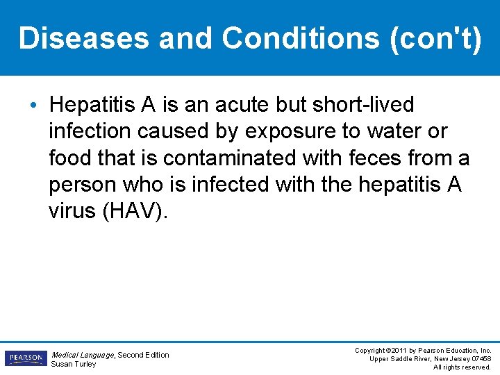 Diseases and Conditions (con't) • Hepatitis A is an acute but short-lived infection caused