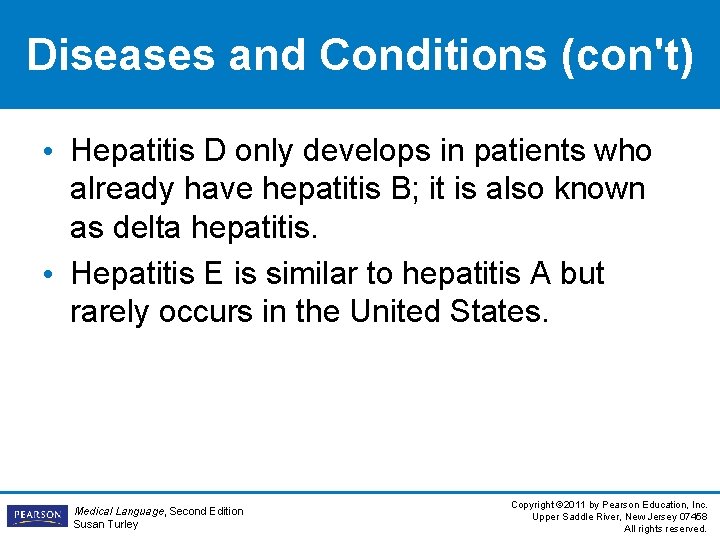 Diseases and Conditions (con't) • Hepatitis D only develops in patients who already have