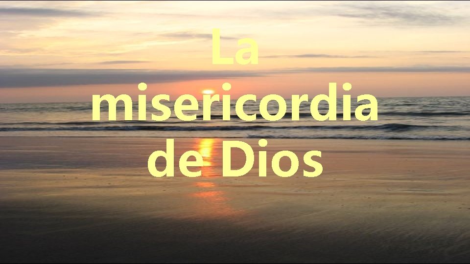 La misericordia de Dios La misericordia de Dios