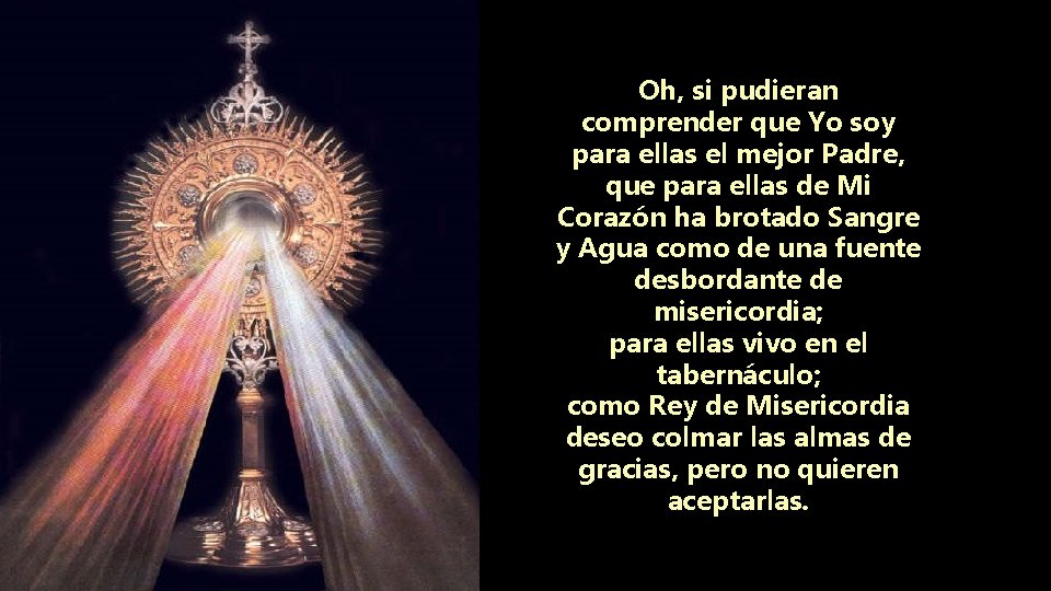 Oh, si pudieran comprender que Yo soy para ellas el mejor Padre, que para Oh, si pudieran comprender que Yo soy para ellas el mejor Padre, que para