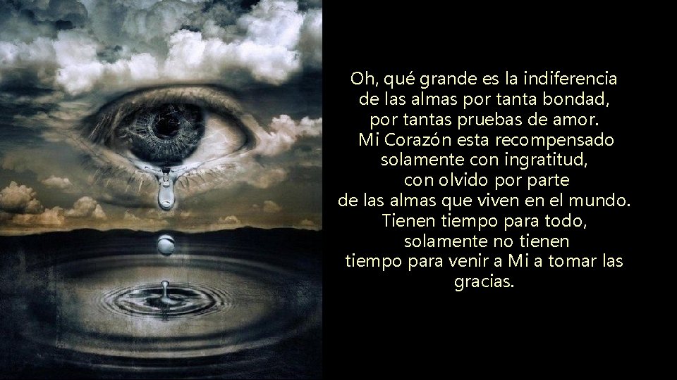 Oh, qué grande es la indiferencia de las almas por tanta bondad, por tantas Oh, qué grande es la indiferencia de las almas por tanta bondad, por tantas