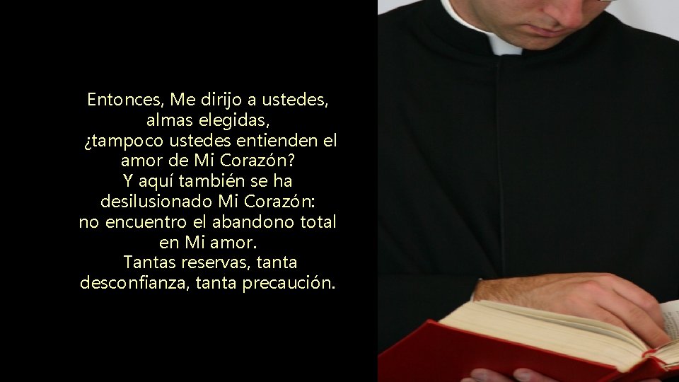Entonces, Me dirijo a ustedes, almas elegidas, ¿tampoco ustedes entienden el amor de Mi Entonces, Me dirijo a ustedes, almas elegidas, ¿tampoco ustedes entienden el amor de Mi