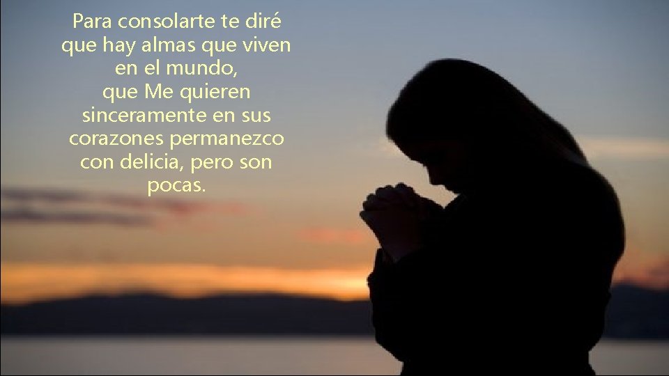 Para consolarte te diré que hay almas que viven en el mundo, que Me Para consolarte te diré que hay almas que viven en el mundo, que Me
