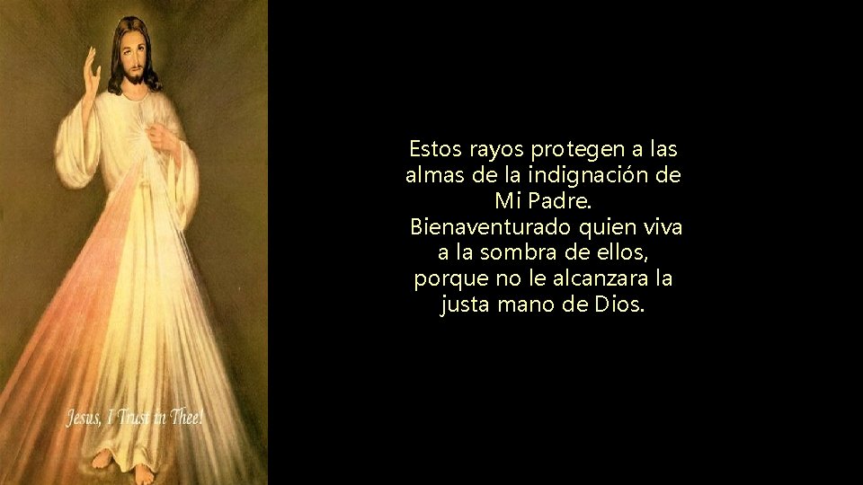 Estos rayos protegen a las almas de la indignación de Mi Padre. Bienaventurado quien Estos rayos protegen a las almas de la indignación de Mi Padre. Bienaventurado quien