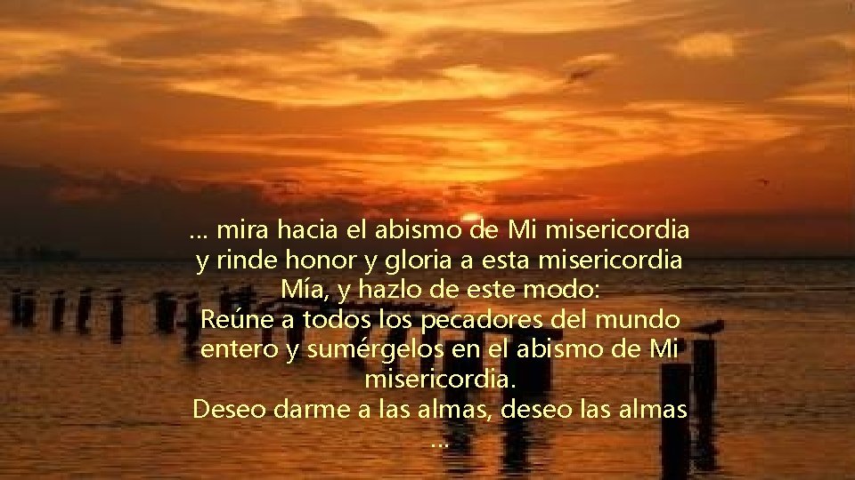 … mira hacia el abismo de Mi misericordia y rinde honor y gloria a … mira hacia el abismo de Mi misericordia y rinde honor y gloria a