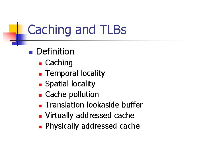 Caching and TLBs n Definition n n n Caching Temporal locality Spatial locality Cache