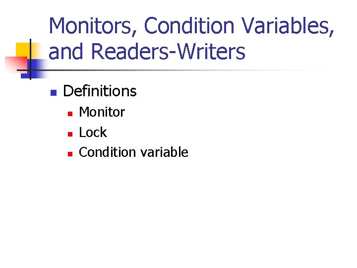 Monitors, Condition Variables, and Readers-Writers n Definitions n n n Monitor Lock Condition variable