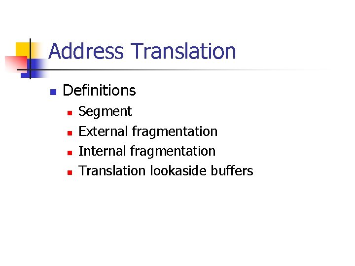 Address Translation n Definitions n n Segment External fragmentation Internal fragmentation Translation lookaside buffers