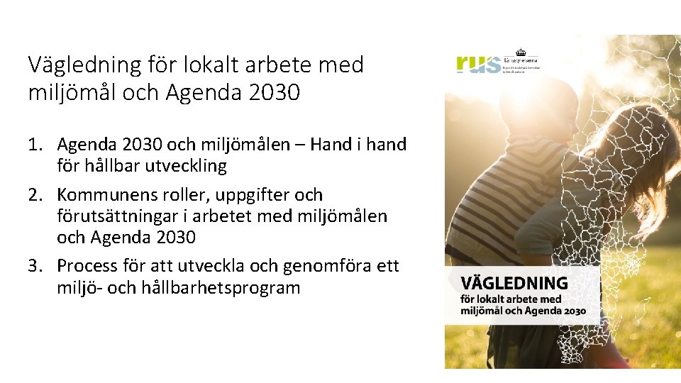 Vägledning för lokalt arbete med miljömål och Agenda 2030 1. Agenda 2030 och miljömålen