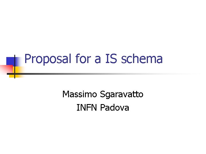 Proposal for a IS schema Massimo Sgaravatto INFN Padova 