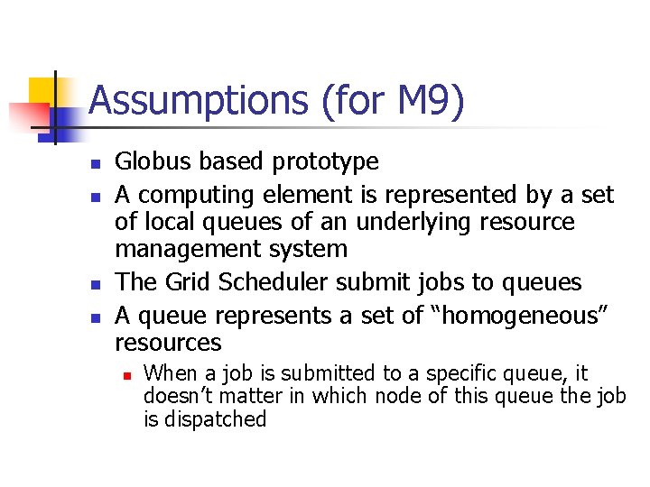 Assumptions (for M 9) n n Globus based prototype A computing element is represented