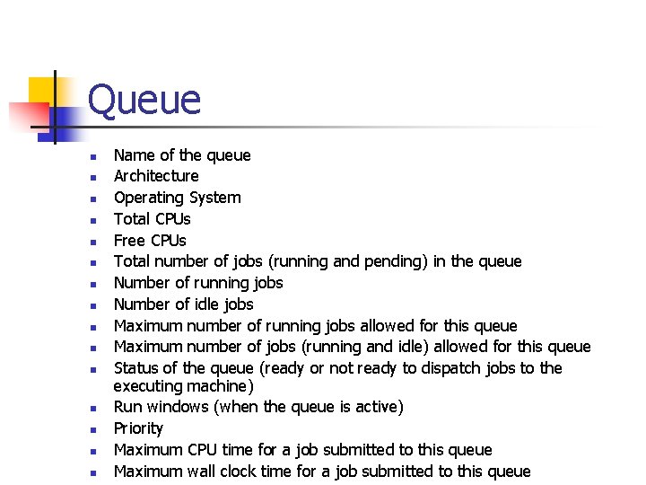 Queue n n n n Name of the queue Architecture Operating System Total CPUs