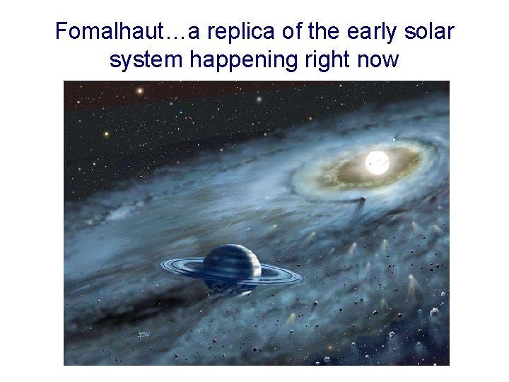 Fomalhaut…a replica of the early solar system happening right now 