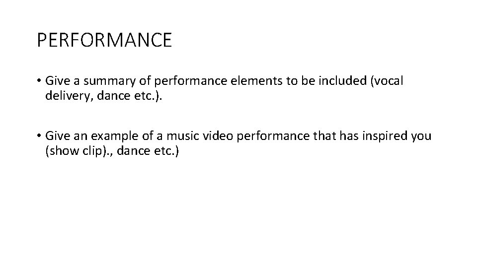 PERFORMANCE • Give a summary of performance elements to be included (vocal delivery, dance
