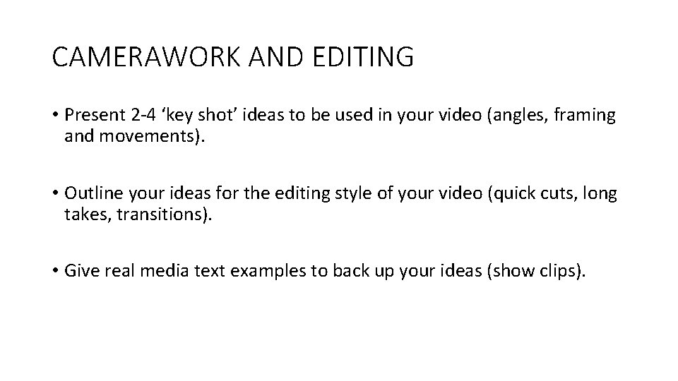 CAMERAWORK AND EDITING • Present 2 -4 ‘key shot’ ideas to be used in